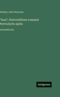 bokomslag "Susi"; Historiallinen romaani Perttuliyön ajalta: suuraakkosin