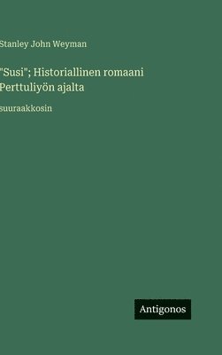 bokomslag "Susi"; Historiallinen romaani Perttuliyön ajalta: suuraakkosin
