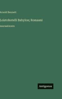 bokomslag Loistohotelli Babylon; Romaani: suuraakkosin