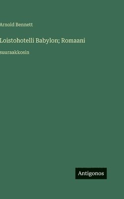 bokomslag Loistohotelli Babylon; Romaani: suuraakkosin