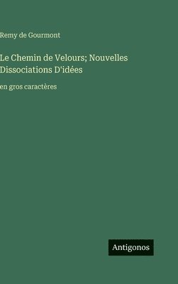 Remy De Gourmont, Remy de Gourmont - Chemin de Velours; Nouvelles Dissociations D'idées, Inbunden