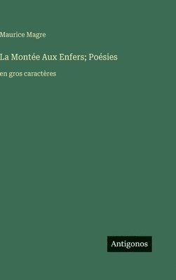 bokomslag La Montée Aux Enfers; Poésies: en gros caractères