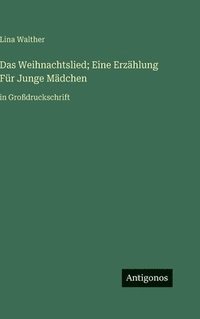 bokomslag Das Weihnachtslied; Eine Erzählung Für Junge Mädchen: in Großdruckschrift