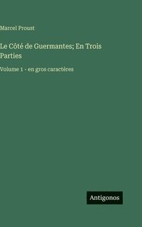 bokomslag Le Côté de Guermantes; En Trois Parties: Volume 1 - en gros caractères