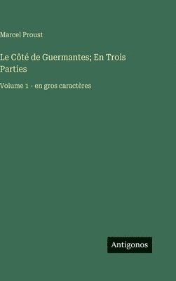 bokomslag Le Côté de Guermantes; En Trois Parties: Volume 1 - en gros caractères
