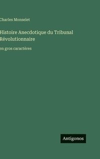 bokomslag Histoire Anecdotique du Tribunal Révolutionnaire: en gros caractères
