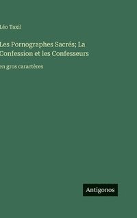 bokomslag Les Pornographes Sacrés; La Confession et les Confesseurs:en gros caractères