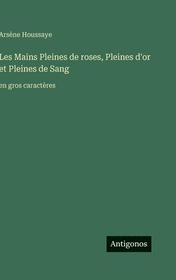 bokomslag Les Mains Pleines de roses, Pleines d'or et Pleines de Sang: en gros caractères