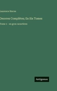 bokomslag Oeuvres Complètes; En Six Tomes: Tome 1 - en gros caractères