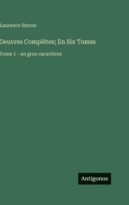 bokomslag Oeuvres Complètes; En Six Tomes: Tome 1 - en gros caractères