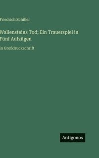 bokomslag Wallensteins Tod; Ein Trauerspiel in Fünf Aufzügen: in Großdruckschrift