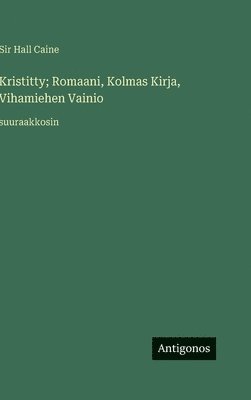 bokomslag Kristitty; Romaani, Kolmas Kirja, Vihamiehen Vainio: suuraakkosin