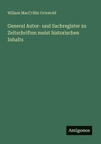bokomslag General Autor- und Sachregister zu Zeitschriften meist historischen Inhalts