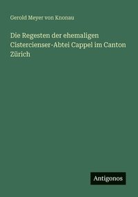 bokomslag Regesten der ehemaligen Cistercienser-Abtei Cappel im Canton Zürich