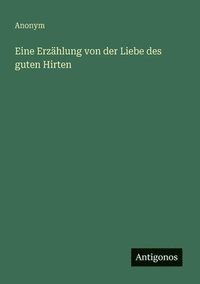 bokomslag Eine Erzählung von der Liebe des guten Hirten