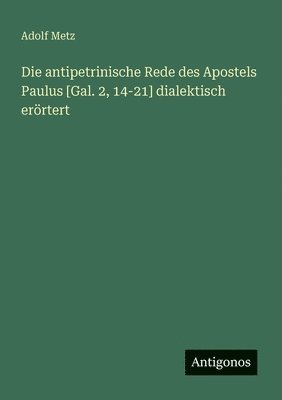bokomslag antipetrinische Rede des Apostels Paulus [Gal. 2, 14-21] dialektisch erörtert