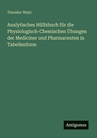 bokomslag Analytisches Hülfsbuch für die Physiologisch-Chemischen Übungen der Mediciner und Pharmaceuten in Tabellenform