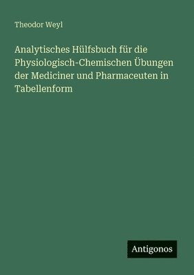 bokomslag Analytisches Hülfsbuch für die Physiologisch-Chemischen Übungen der Mediciner und Pharmaceuten in Tabellenform