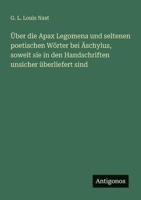 bokomslag Über die Apax Legomena und seltenen poetischen Wörter bei Äschylus, soweit sie in den Handschriften unsicher überliefert sind