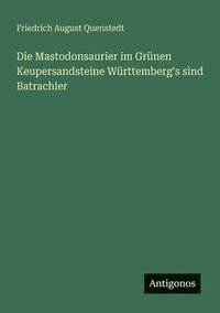 bokomslag Mastodonsaurier im Grünen Keupersandsteine Württemberg's sind Batrachier