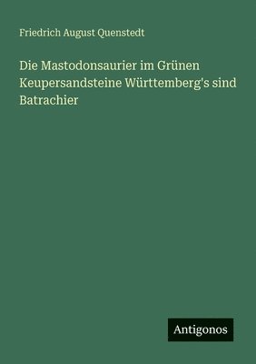 bokomslag Mastodonsaurier im Grünen Keupersandsteine Württemberg's sind Batrachier