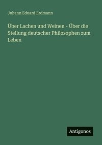 bokomslag Über Lachen und Weinen - Über die Stellung deutscher Philosophen zum Leben