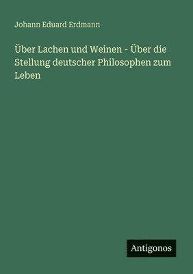 bokomslag Über Lachen und Weinen - Über die Stellung deutscher Philosophen zum Leben