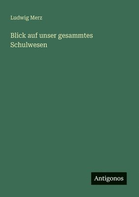 bokomslag Blick auf unser gesammtes Schulwesen