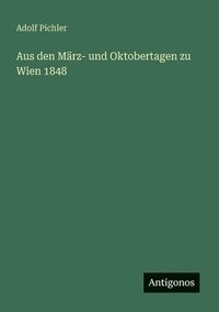 bokomslag Aus den März- und Oktobertagen zu Wien 1848