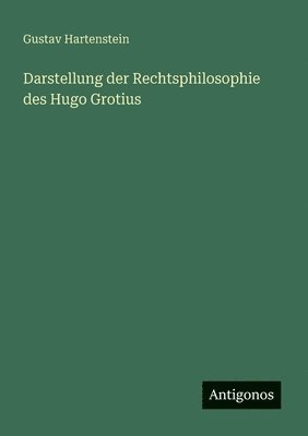 Gustav Hartenstein - Darstellung der Rechtsphilosophie des Hugo Grotius, Häftad