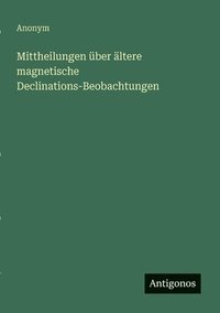 bokomslag Mittheilungen über ältere magnetische Declinations-Beobachtungen