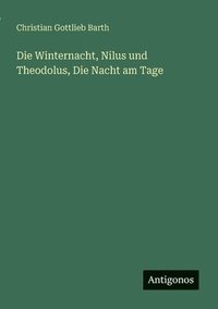 bokomslag Die Winternacht, Nilus und Theodolus, Die Nacht am Tage
