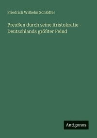 bokomslag Preußen durch seine Aristokratie - Deutschlands größter Feind