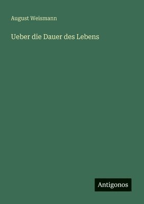August Weismann - Ueber die Dauer des Lebens, Häftad