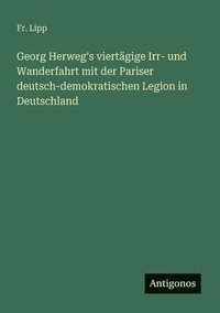 bokomslag Georg Herweg's viertägige Irr- und Wanderfahrt mit der Pariser deutsch-demokratischen Legion in Deutschland