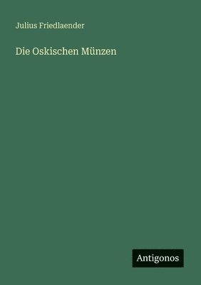 Julius Friedlaender - Oskischen Münzen, Häftad