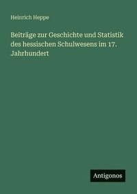 bokomslag Beiträge zur Geschichte und Statistik des hessischen Schulwesens im 17. Jahrhundert