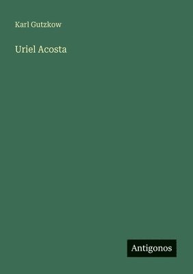 Karl Gutzkow - Uriel Acosta, Häftad
