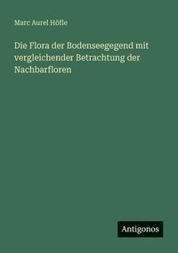 bokomslag Flora der Bodenseegegend mit vergleichender Betrachtung der Nachbarfloren