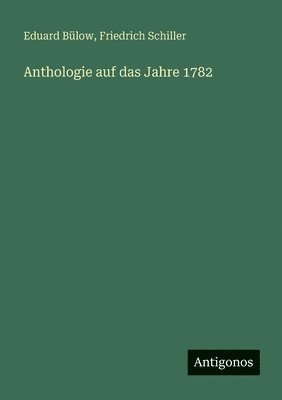 Friedrich Schiller, Eduard Bülow - Anthologie auf das Jahre 1782, Häftad