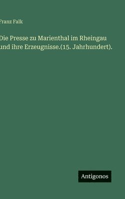 bokomslag Die Presse zu Marienthal im Rheingau und ihre Erzeugnisse.(15. Jahrhundert).