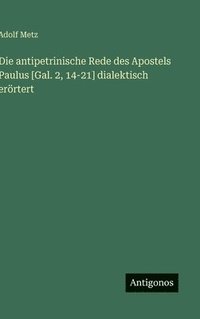 bokomslag Die antipetrinische Rede des Apostels Paulus [Gal. 2, 14-21] dialektisch erörtert