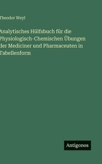 bokomslag Analytisches Hülfsbuch für die Physiologisch-Chemischen Übungen der Mediciner und Pharmaceuten in Tabellenform
