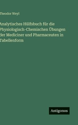 bokomslag Analytisches Hülfsbuch für die Physiologisch-Chemischen Übungen der Mediciner und Pharmaceuten in Tabellenform