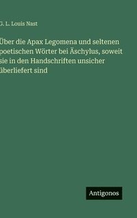 bokomslag Über die Apax Legomena und seltenen poetischen Wörter bei Äschylus, soweit sie in den Handschriften unsicher überliefert sind