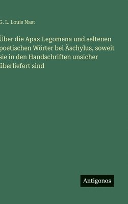 bokomslag Über die Apax Legomena und seltenen poetischen Wörter bei Äschylus, soweit sie in den Handschriften unsicher überliefert sind