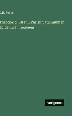 bokomslag Theodorici Ulsenii Phrisii Vaticinium in epidemicam seabiem