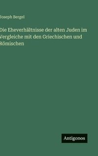 bokomslag Eheverhältnisse der alten Juden im Vergleiche mit den Griechischen und Römischen