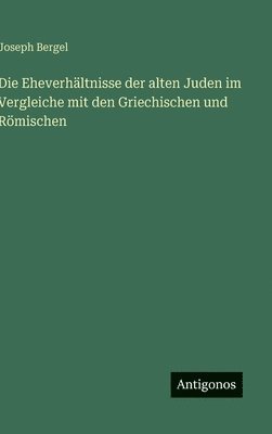 bokomslag Eheverhältnisse der alten Juden im Vergleiche mit den Griechischen und Römischen