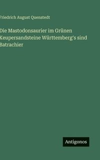 bokomslag Die Mastodonsaurier im Grünen Keupersandsteine Württemberg's sind Batrachier